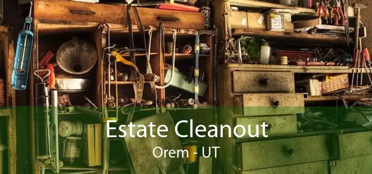 Estate Cleanout Orem - UT