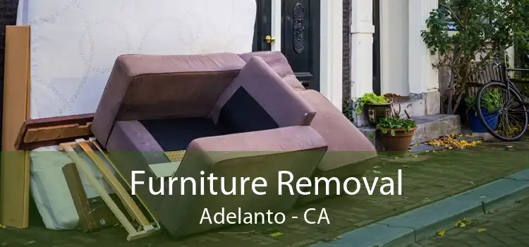 Furniture Removal Adelanto - CA