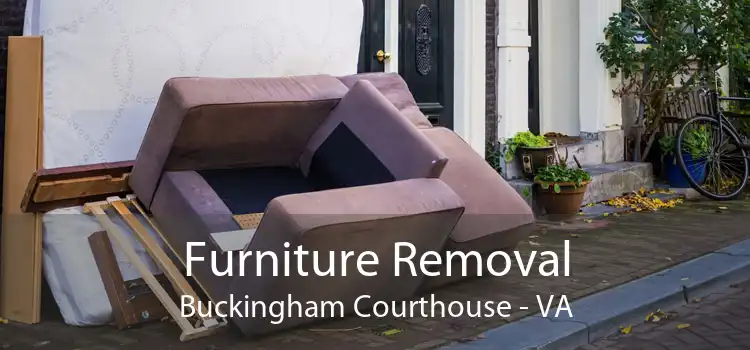 Furniture Removal Buckingham Courthouse - VA