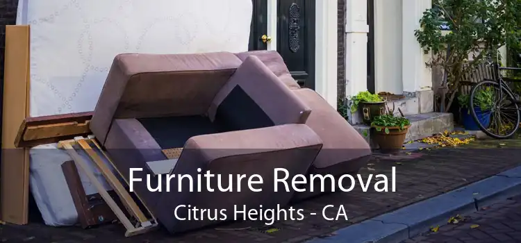 Furniture Removal Citrus Heights - CA
