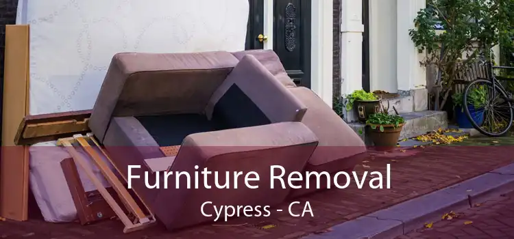 Furniture Removal Cypress - CA
