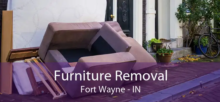 Furniture Removal Fort Wayne - IN