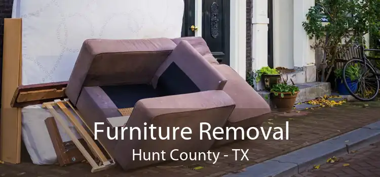 Furniture Removal Hunt County - TX