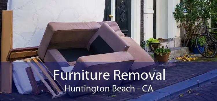 Furniture Removal Huntington Beach - CA