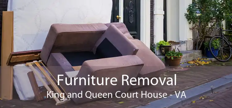 Furniture Removal King and Queen Court House - VA