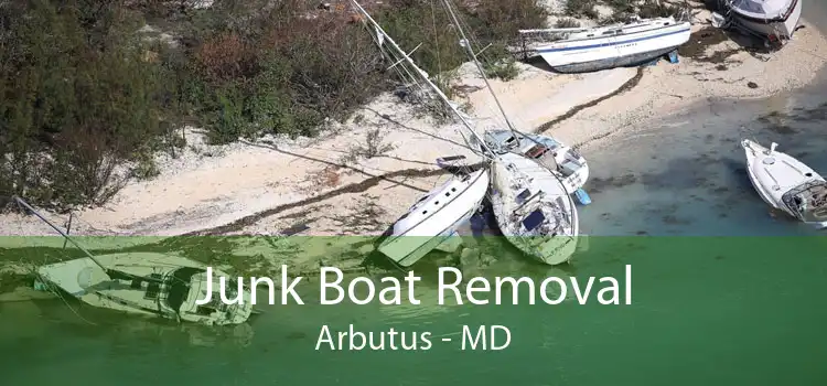 Junk Boat Removal Arbutus - MD