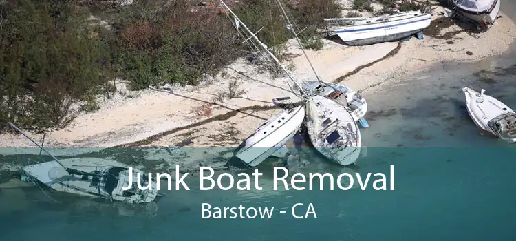 Junk Boat Removal Barstow - CA