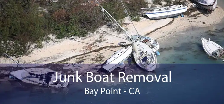 Junk Boat Removal Bay Point - CA
