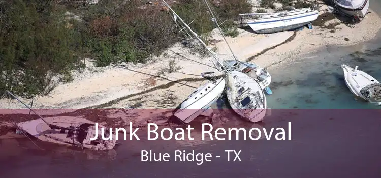 Junk Boat Removal Blue Ridge - TX