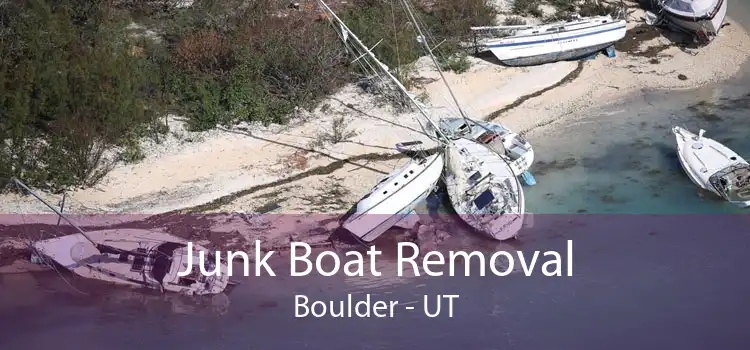 Junk Boat Removal Boulder - UT