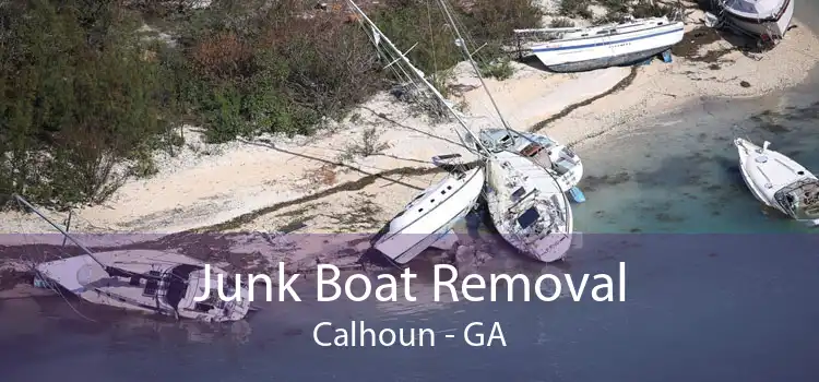 Junk Boat Removal Calhoun - GA