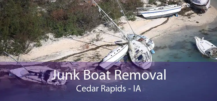 Junk Boat Removal Cedar Rapids - IA