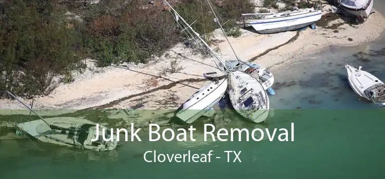 Junk Boat Removal Cloverleaf - TX
