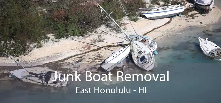 Junk Boat Removal East Honolulu - HI