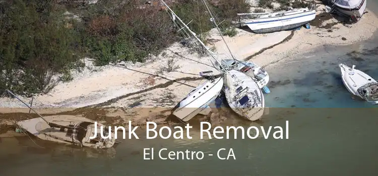 Junk Boat Removal El Centro - CA