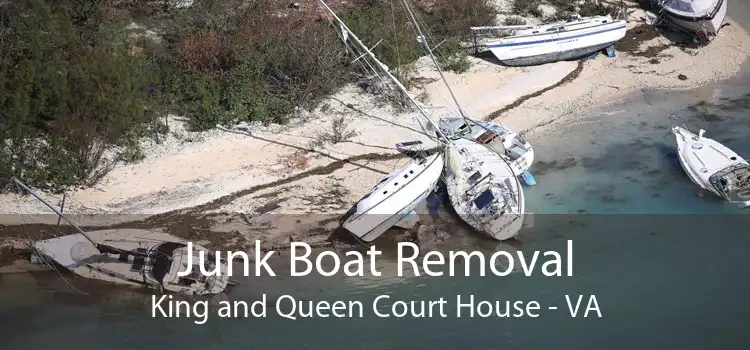 Junk Boat Removal King and Queen Court House - VA