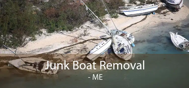 Junk Boat Removal  - ME