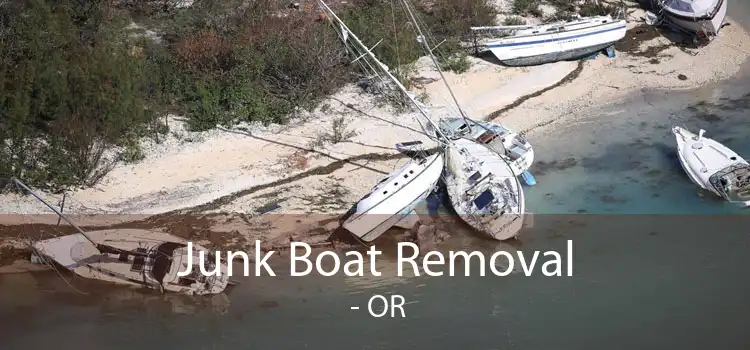 Junk Boat Removal  - OR