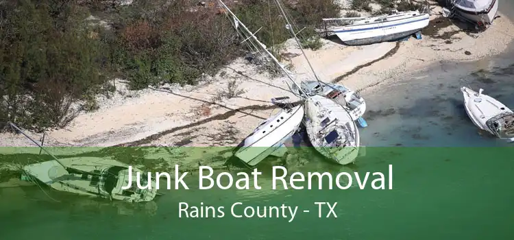 Junk Boat Removal Rains County - TX