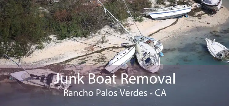 Junk Boat Removal Rancho Palos Verdes - CA