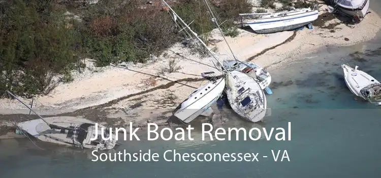 Junk Boat Removal Southside Chesconessex - VA