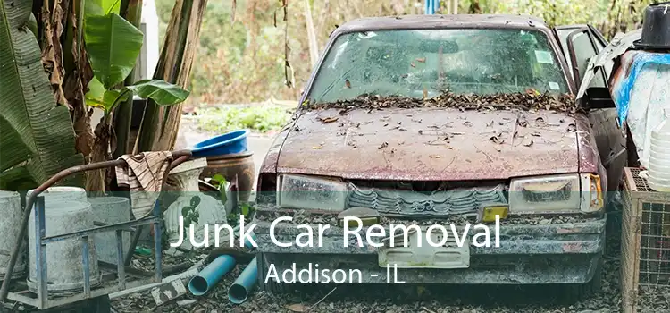 Junk Car Removal Addison - IL