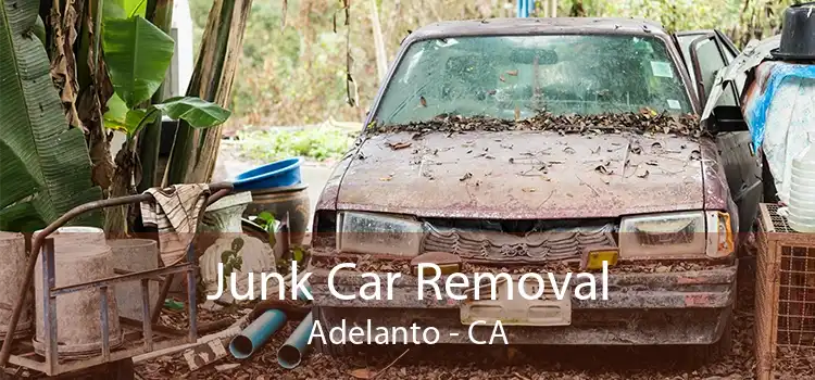 Junk Car Removal Adelanto - CA