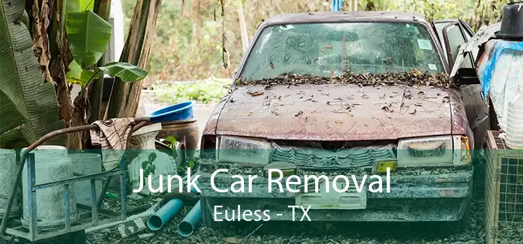 Junk Car Removal Euless - TX