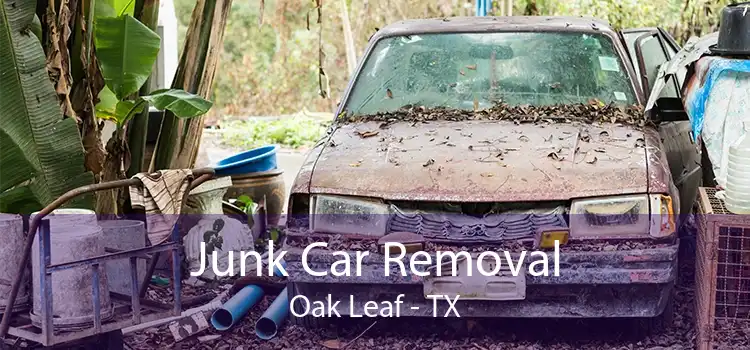 Junk Car Removal Oak Leaf - TX