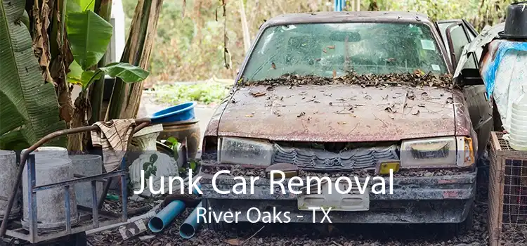 Junk Car Removal River Oaks - TX
