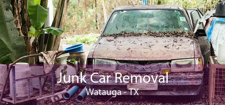 Junk Car Removal Watauga - TX