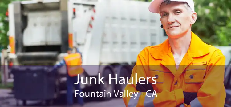 Junk Haulers Fountain Valley - CA