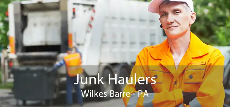 Junk Haulers Wilkes Barre - PA