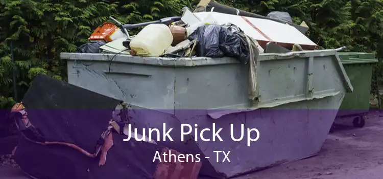 Junk Pick Up Athens - TX
