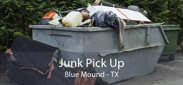 Junk Pick Up Blue Mound - TX
