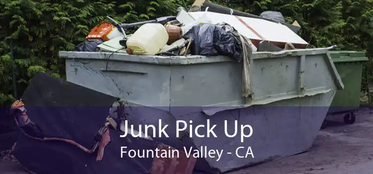 Junk Pick Up Fountain Valley - CA