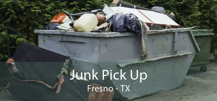 Junk Pick Up Fresno - TX