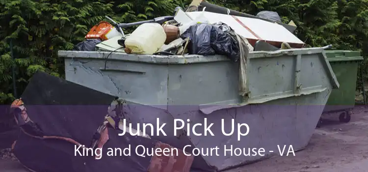 Junk Pick Up King and Queen Court House - VA