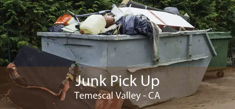 Junk Pick Up Temescal Valley - CA