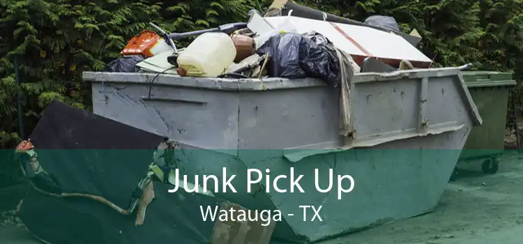 Junk Pick Up Watauga - TX
