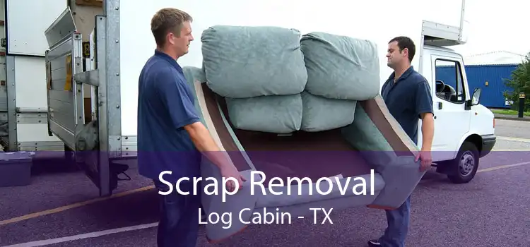 Scrap Removal Log Cabin - TX