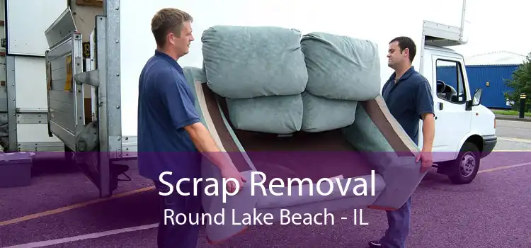 Scrap Removal Round Lake Beach - IL